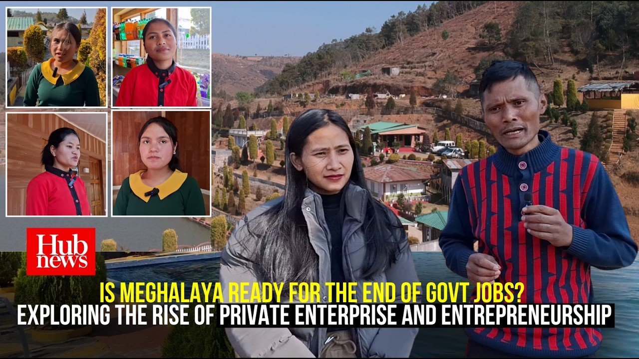 Hub News | Is Meghalaya Ready for the End of Govt Jobs? Exploring the Rise of Private Enterprise