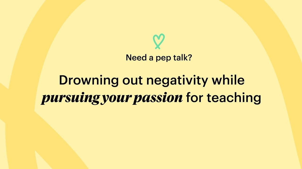 Teacher Pep Talk: Drowning Out Negativity While Pursuing Your Passion | Teachers Pay Teachers